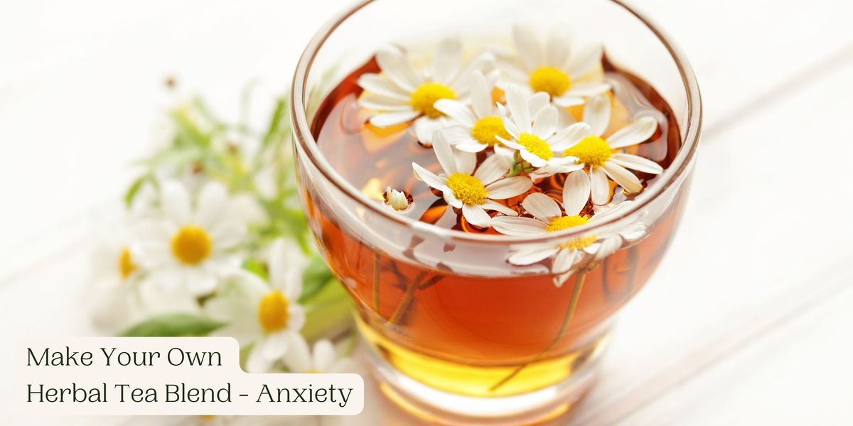 Workshop: Herbs for Anxiety \u2013 Make your own herbal tea blend