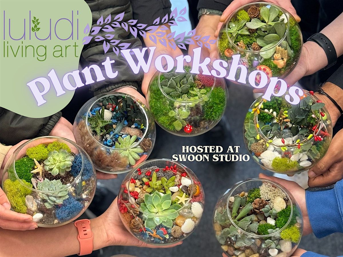 Luludi Living Art Plant Workshops at Swoon Studio - Folsom, CA