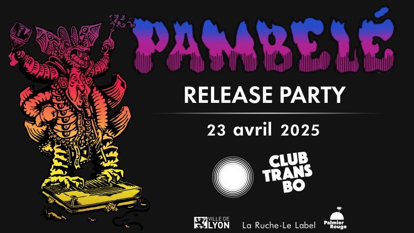 Pambel\u00e9 Release Party \u2022 Club Transbo \u2022 Lyon