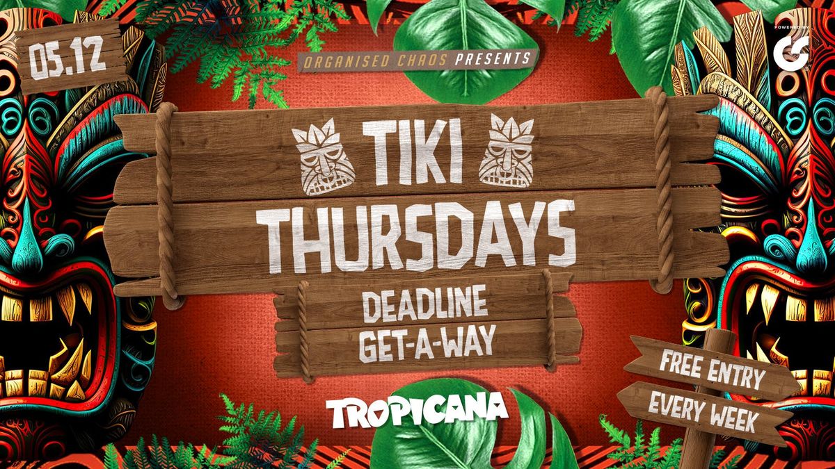 Tiki Thursdays | Deadline - Getaway | Tropicana