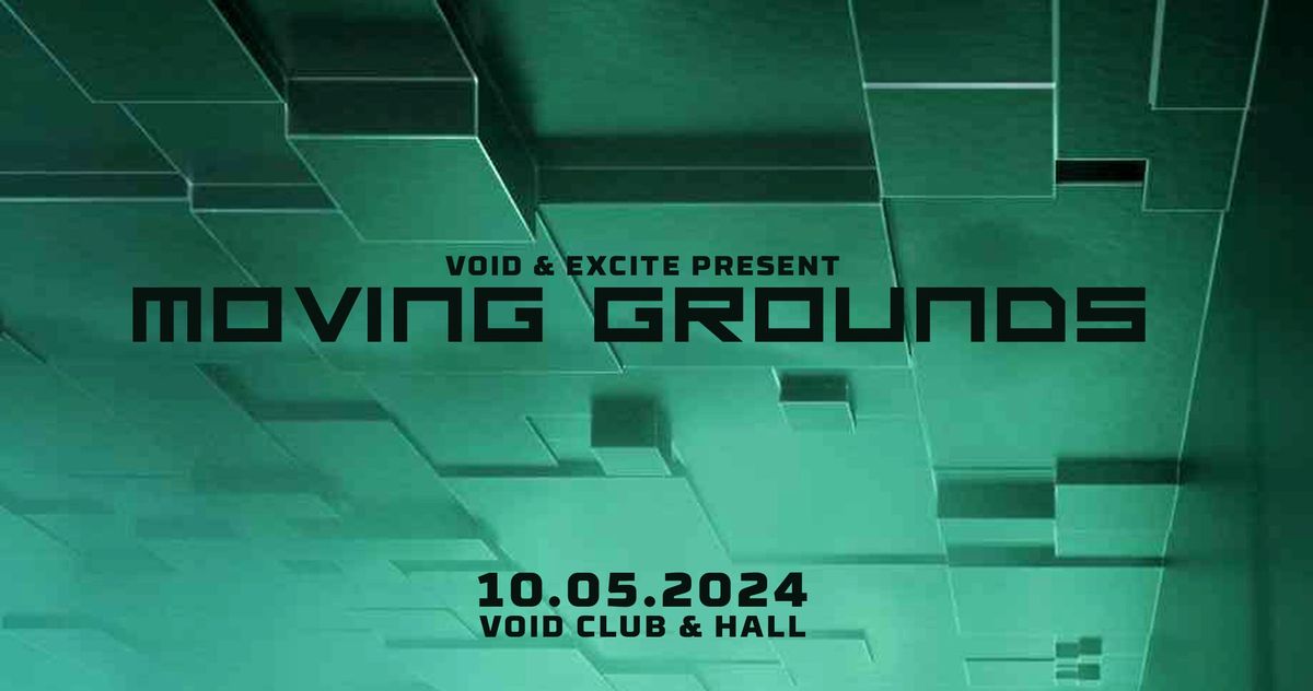 VOID & EXCiTE PRESENT: MOVING GROUNDS | DRUM & BASS, TECHNO | VOID CLUB & HALL