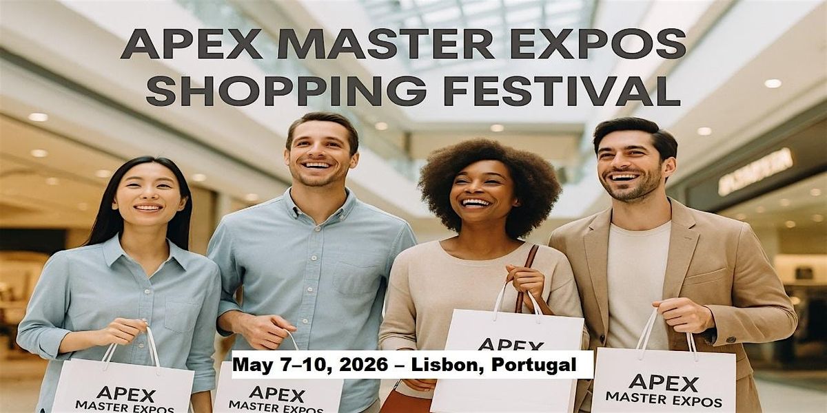Apex Master Expos \u2013 Global Shopping Festival in Lisbon, Portugal