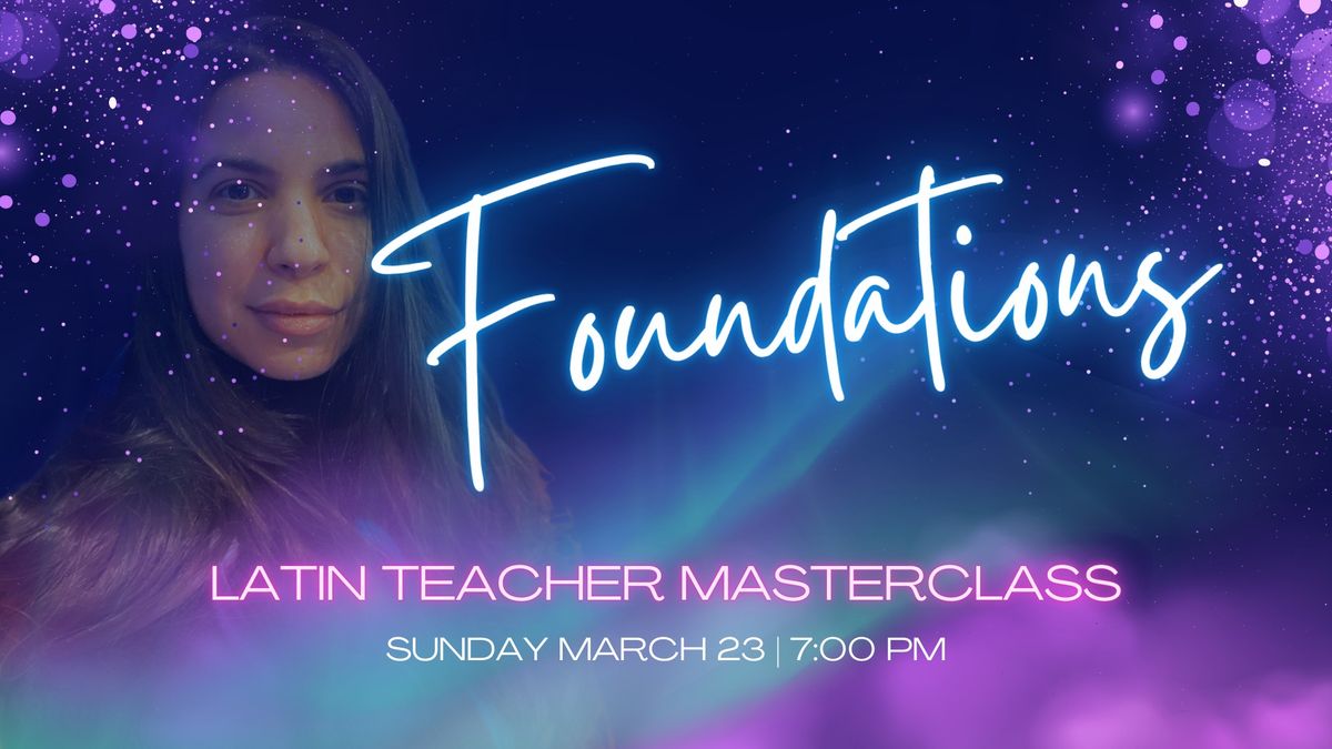 FOUNDATIONS: latin teacher masterclass