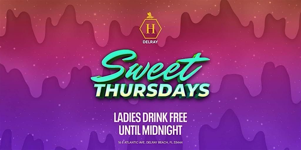 SWEET THURSDAYS | LADIES NIGHT | HONEY DELRAY