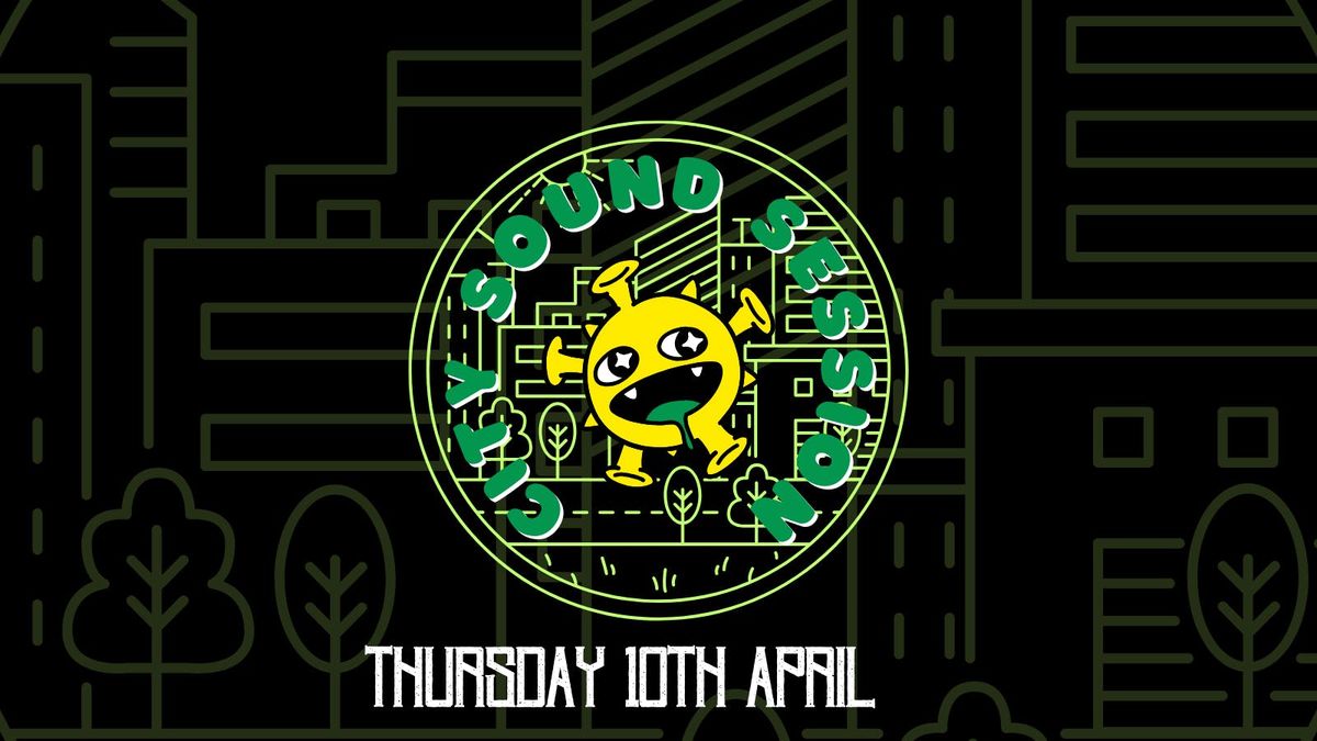 City Sounds Session (April 10th)