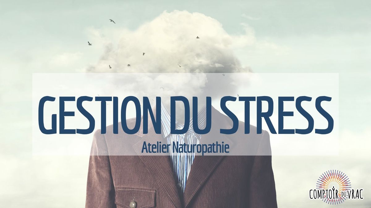 Atelier Naturopathie \u26a1 Th\u00e8me : le stress \u26a1