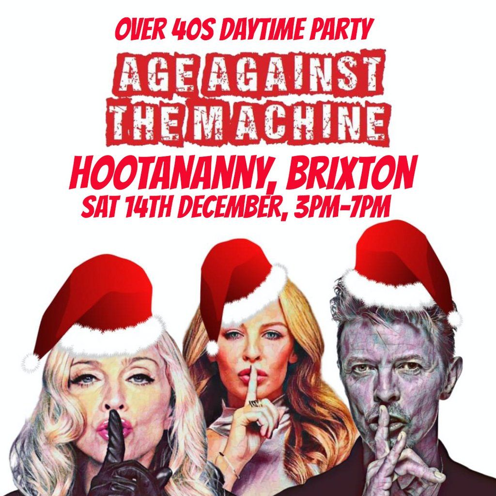 Age Against The Machine - LONDON Daytime Xmas Party (Over 40s)