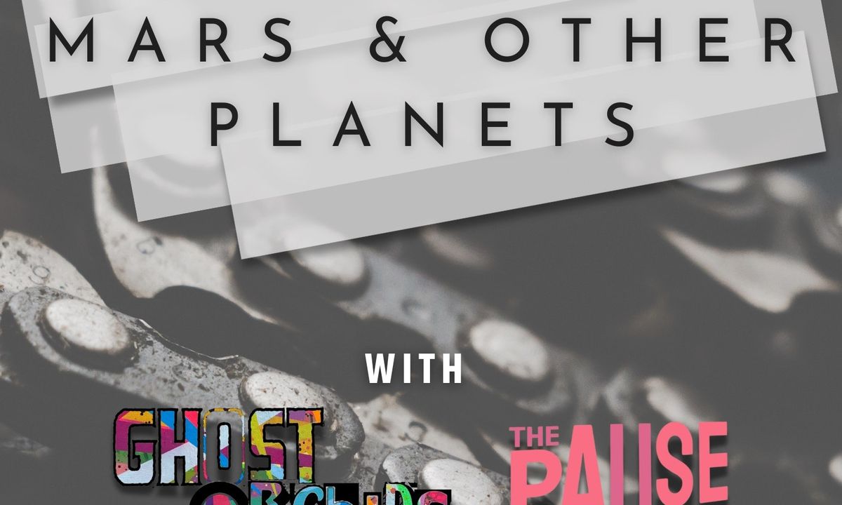 Mars & Other Plants w\/ Ghost Orchids & The Pause 