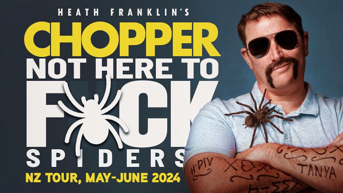 Heath Franklin's Chopper - Not Here To F*ck Spiders