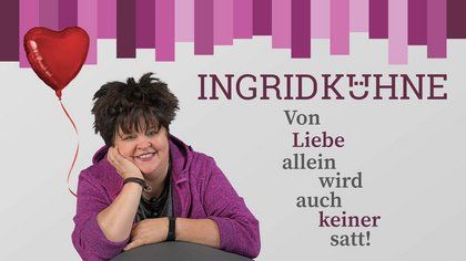 Ingrid K\u00fchne \u2013 Von Liebe allein wird auch keiner satt!