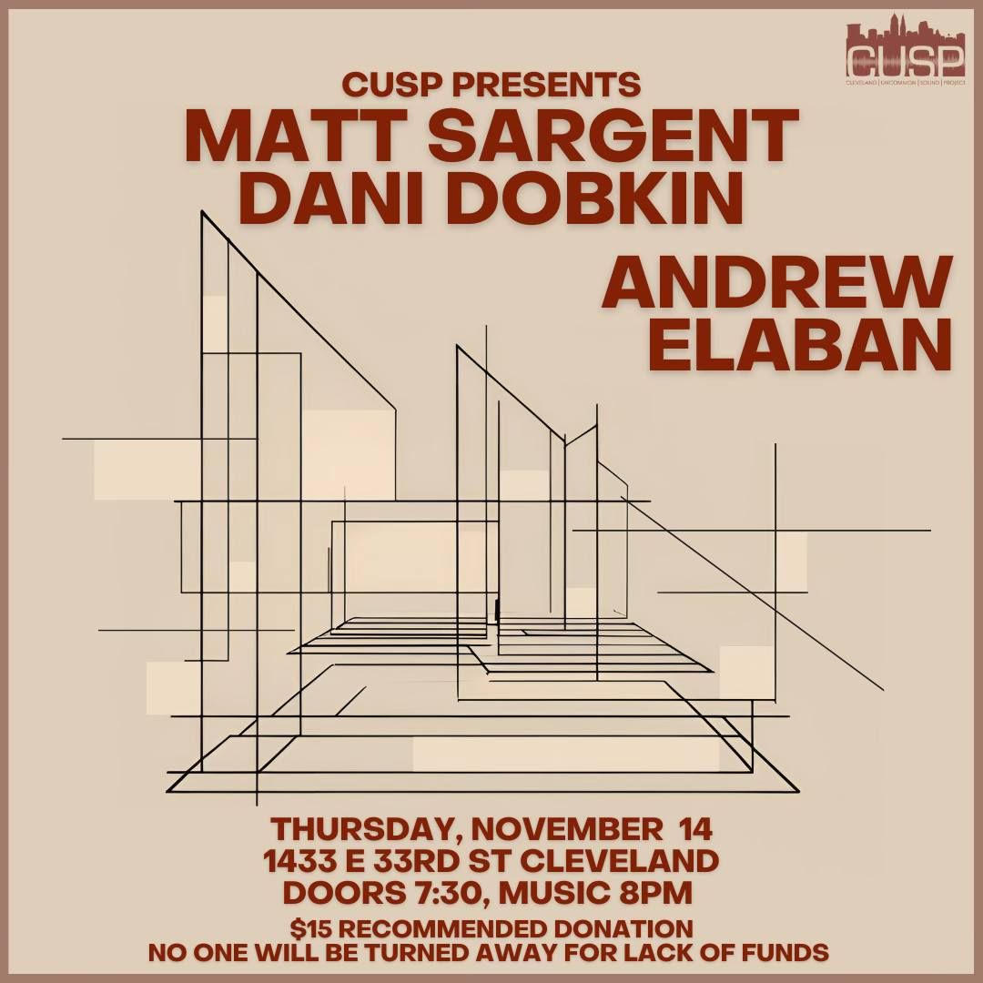 CUSP Presents: Matt Sargent & Dani Dobkin \/\/ Andrew Elaban