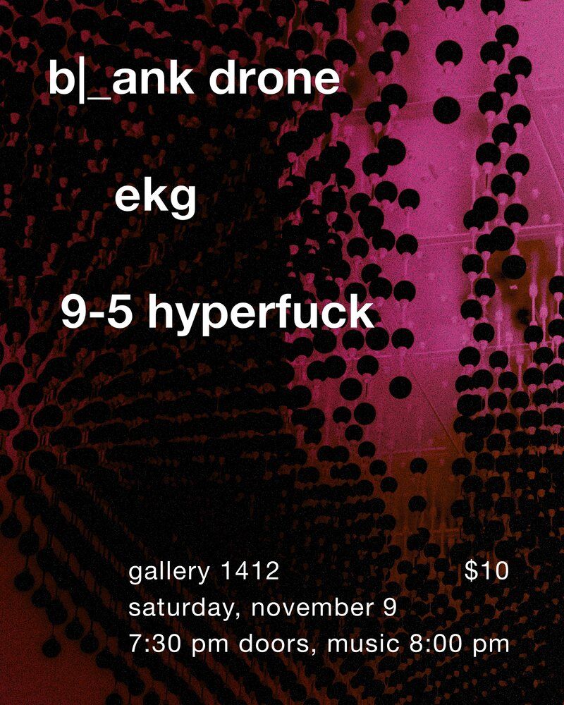 B|_ank Drone (PDX) \/ EKG \/ 9-5 Hyperfuck