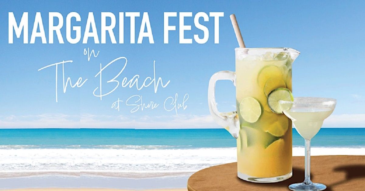 Margarita Fest on the Beach - $25 Early Bird Tix Include 3 Hrs of Tastings!
