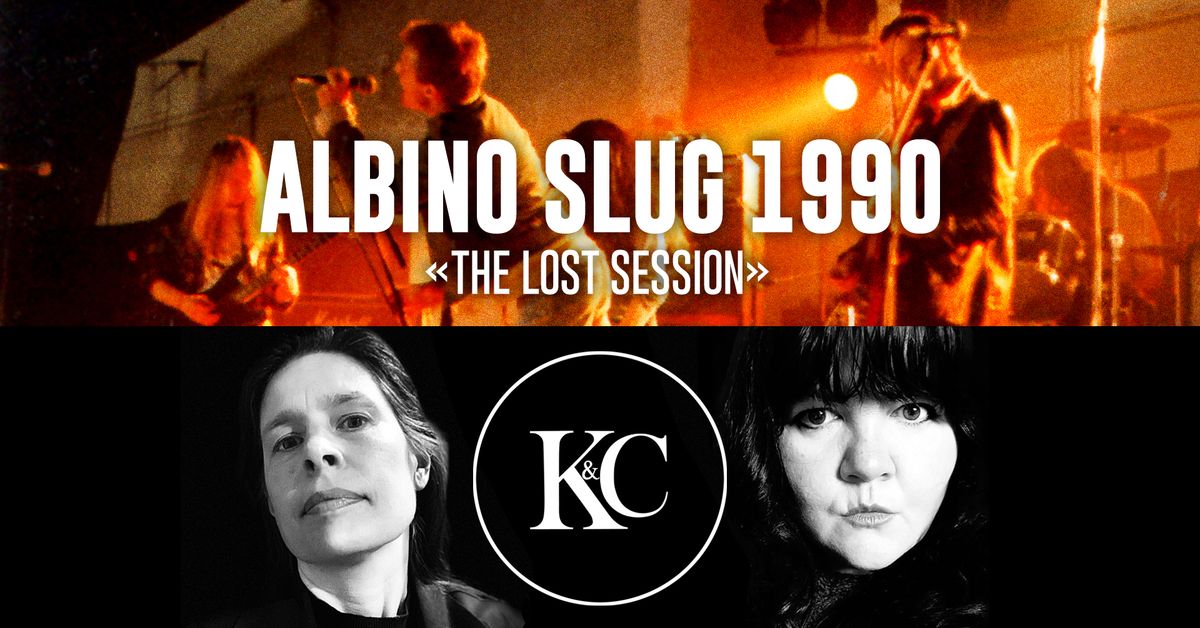 ALBINO SLUG 1990 - \u00abThe Lost Session\u00bb + Kolman & Calvert