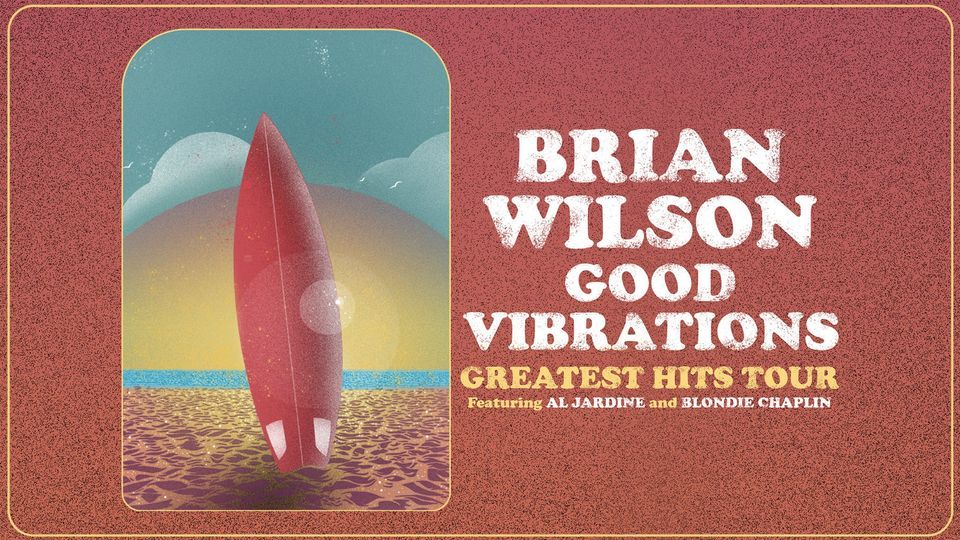 TO BE RESCHEDULED Brian Wilson - Good Vibrations - Greatest Hits Tour