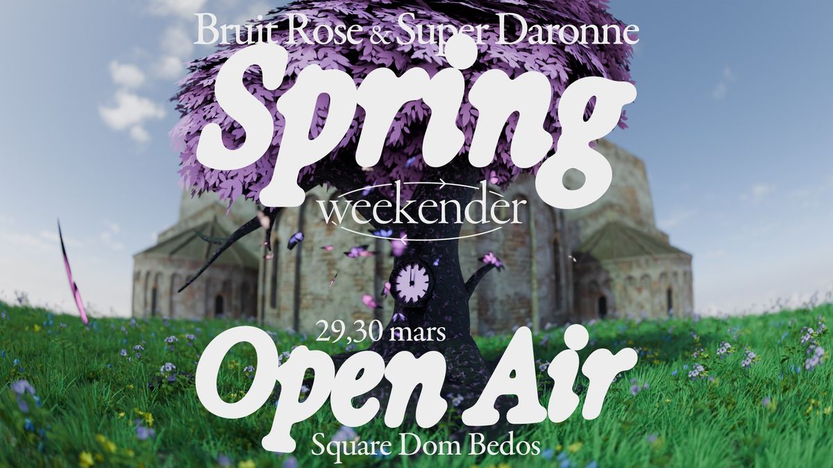 Spring Weekender : Bruit Rose x Super Daronne \u2e31 Open air & Club