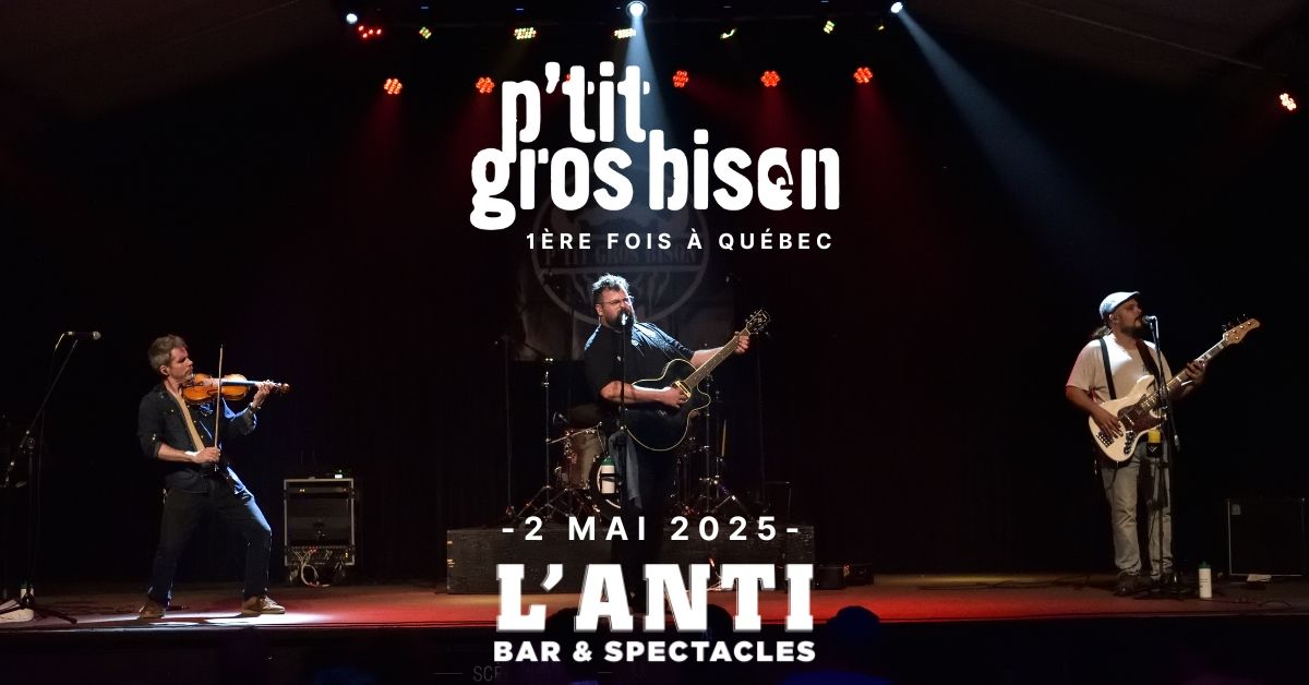 P'tit Gros Bison  \/\/ Vendredi 2 mai 2025 \/\/ L'Anti Bar & Spectacles