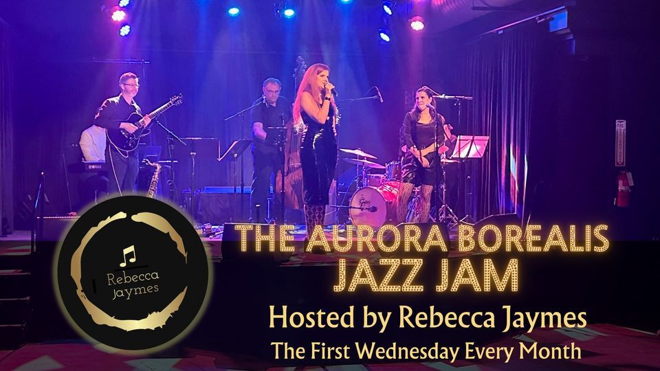 The Aurora Borealis Jazz Jam Hosted by Rebecca Jaymes