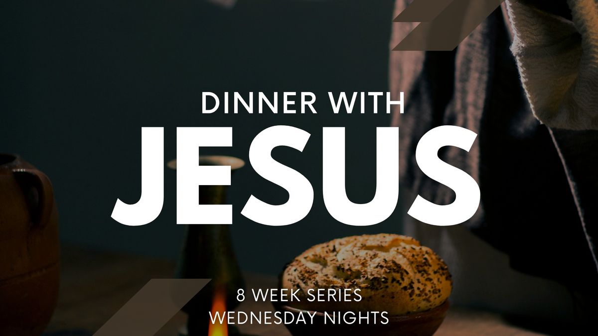 Dinner with Jesus: Wednesday Sermon Series