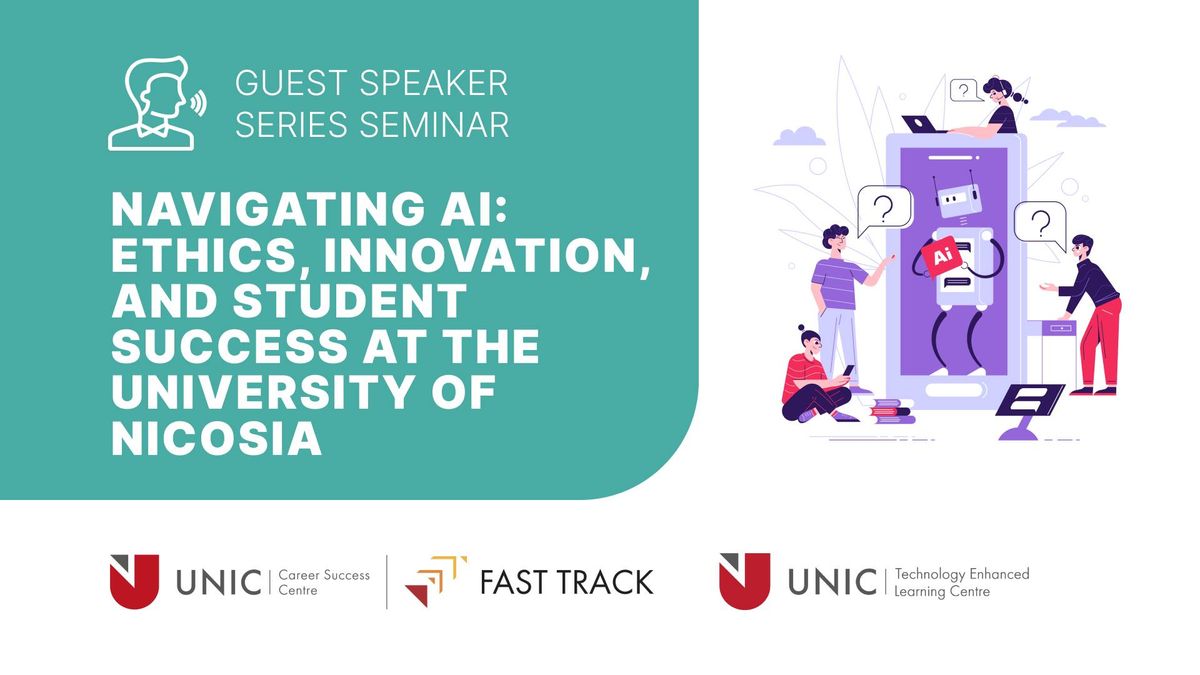 Guest Speaker Series Seminar | Navigating AI: Ethics, Innovation, and Student Success at the UNIC