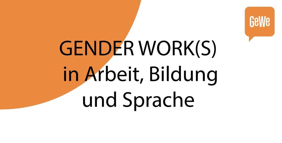 GENDER WORK(S) IN ARBEIT, BILDUNG & SPRACHE