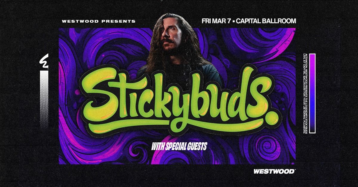 Westwood Presents: Stickybuds @ Capital Ballroom