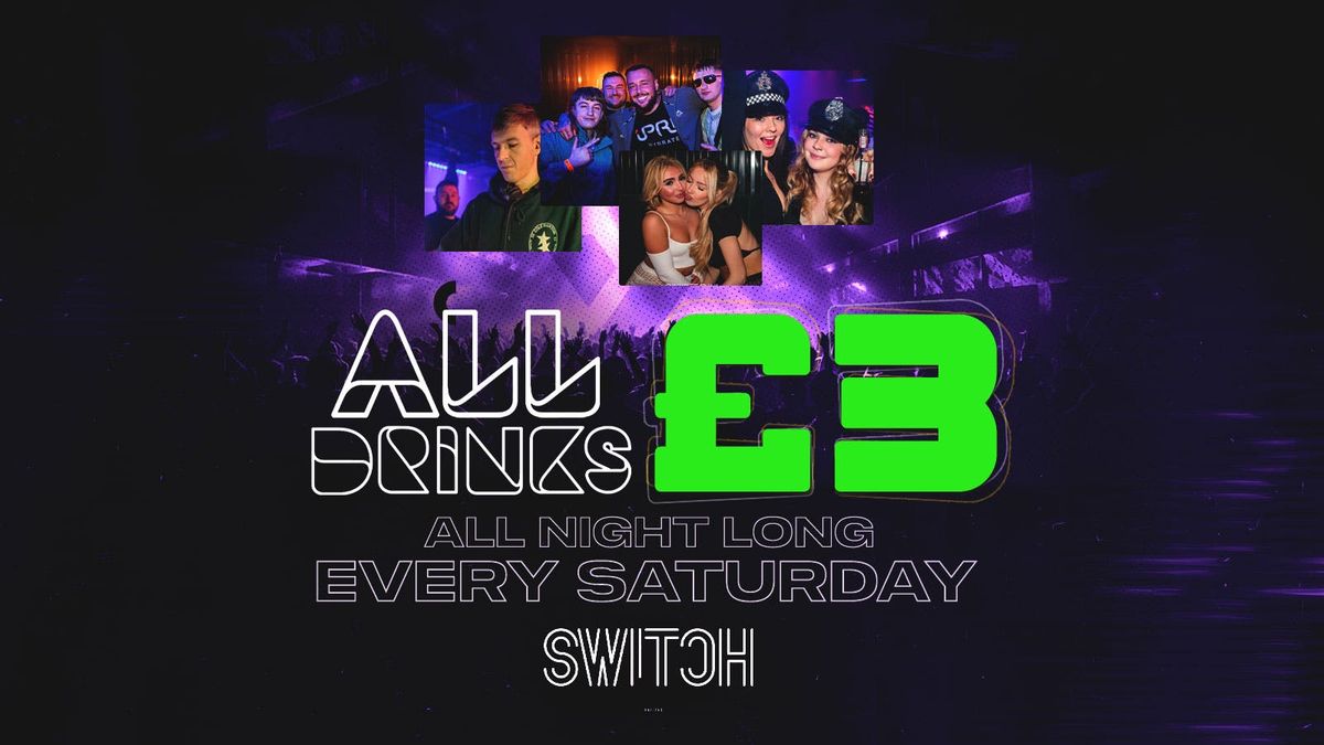 Switch Saturdays | All Drinks \u00a33 All Night | \u00a31 G*list Entry 