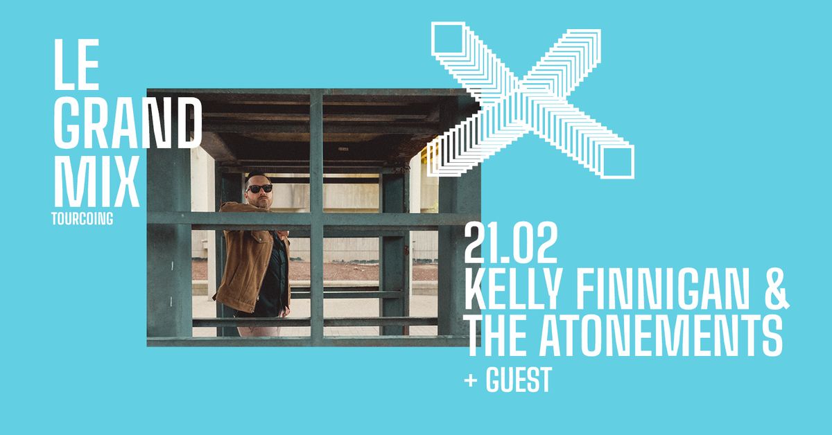 Kelly Finnigan & The Atonements + guest \u00b7 Le Grand Mix \u00b7 Tourcoing