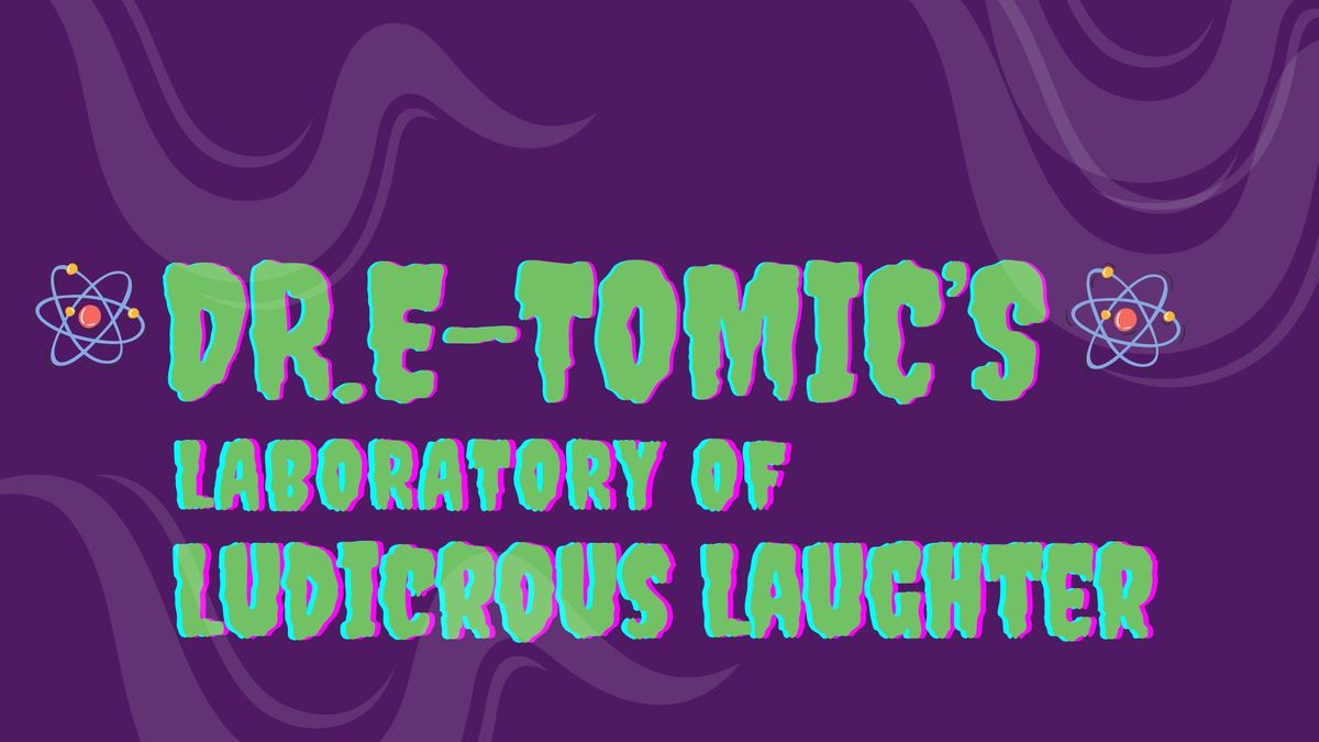 Dr E-tomic's Laboratory Of Ludicrous Laughter