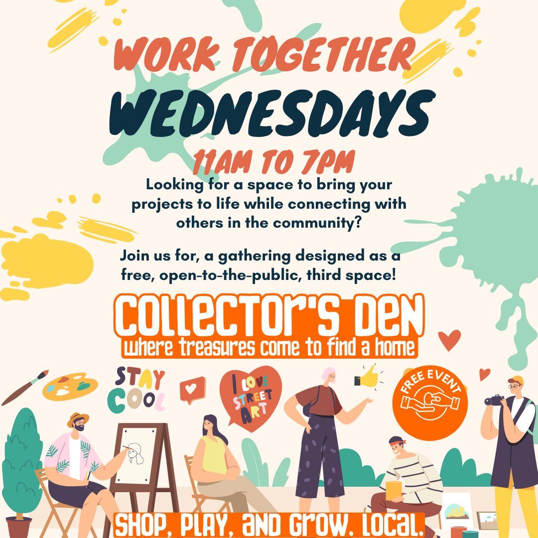 Work Together Wednesdays @Collector's Den 