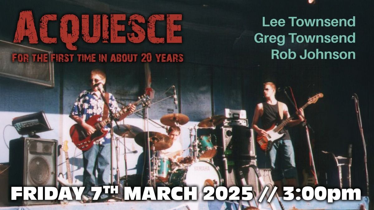 Acquiesce Reunion Gig