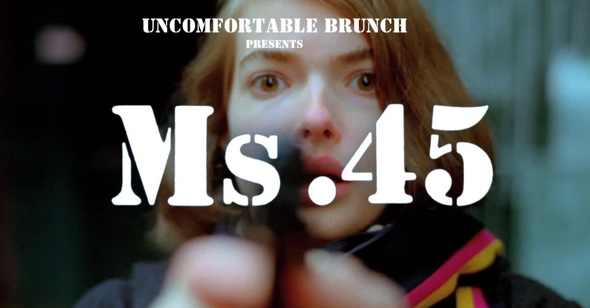 Uncomfortable Brunch Presents: Ms .45