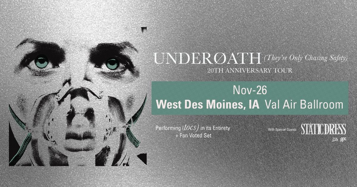 Underoath "THEY'RE ONLY CHASING SAFETY 20th ANNIVERSARY\u201d TOUR with Static Dress at Val Air Ballroom