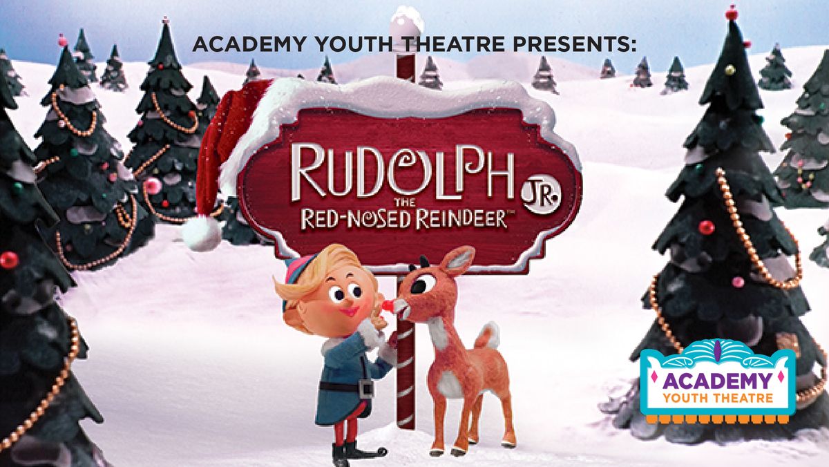 Academy Youth Theatre Presents: Rudolph The Rednosed Reindeer Jr.