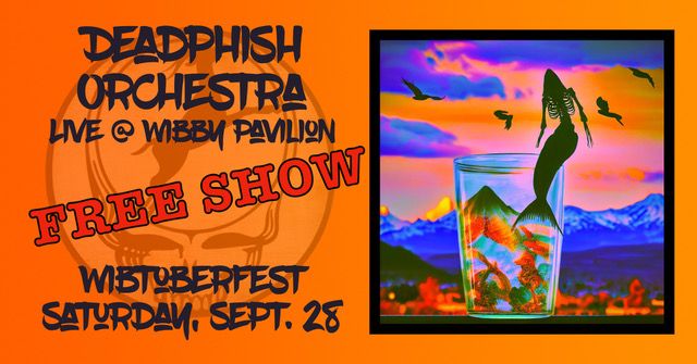 DeadPhish Orchestra: Wibby Pavilion FREE Wibtoberfest show!