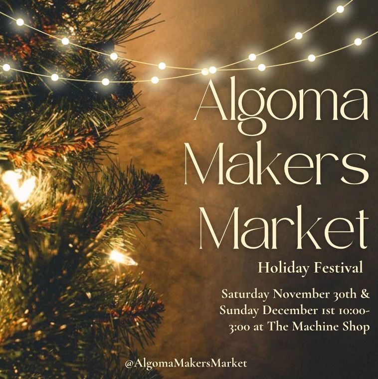 Algoma Makers Market Holiday Festival