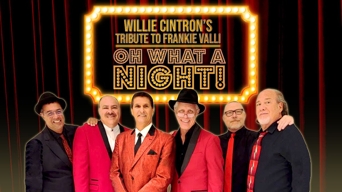 Oh What A Night: A Frankie Valli Tribute Presented by Willie Cintron