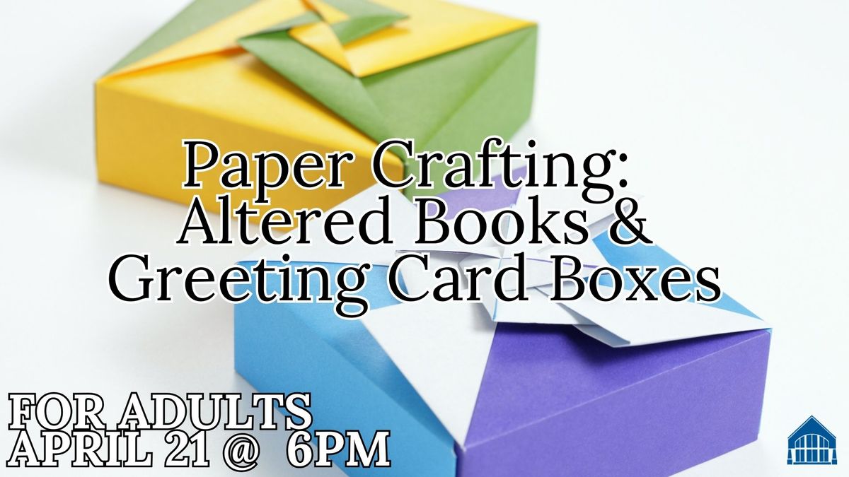 Paper Crafting: Altered Books & Greeting Card Boxes for Adults