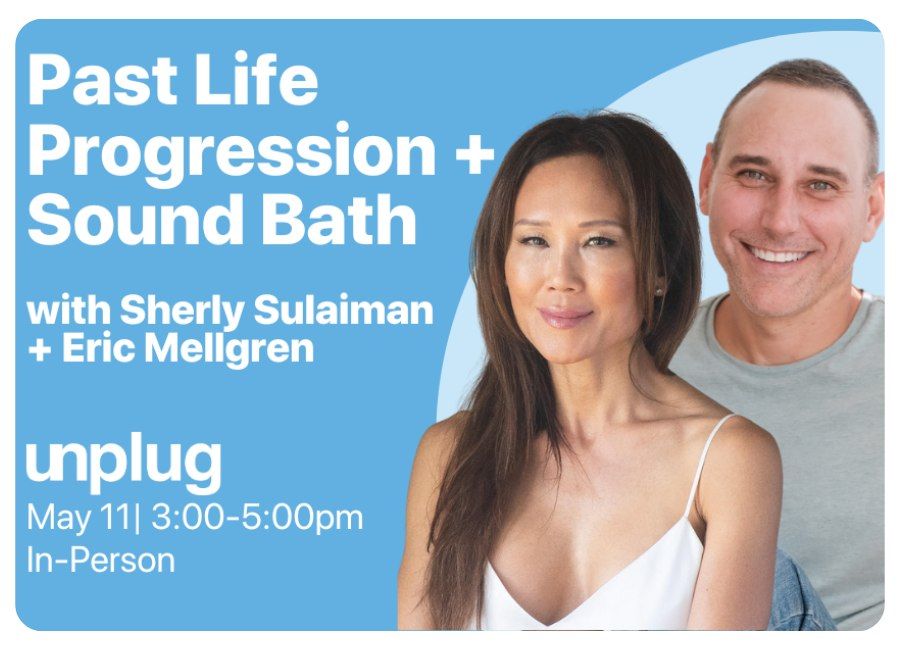 IN-PERSON: Past Life Progression + Soundbath with Sherly Sulaiman and Eric Mellgren