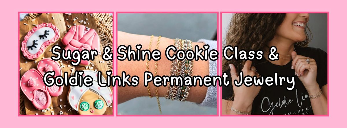 Sugar & Shine Cookie Class: A Goldie Links Permanent Jewelry & Self-Care Experience