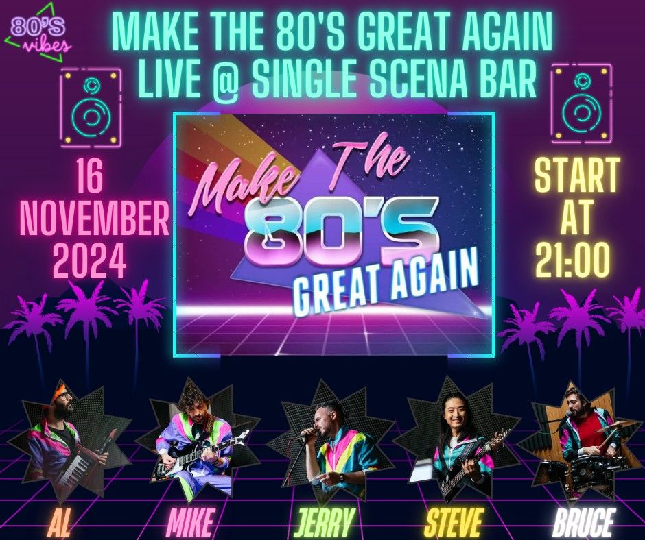 Make The 80's Great Again Live @ Single Scena Music Bar