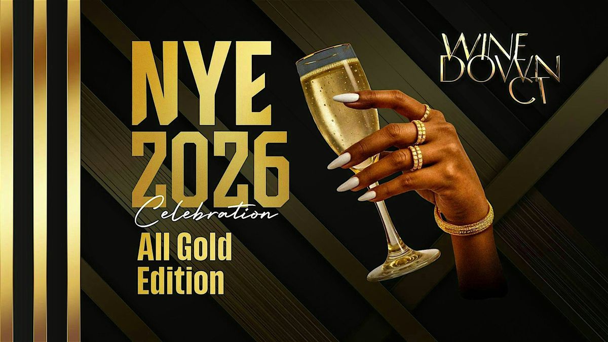 WINE DOWN CT - NYE 2026 CELEBRATION - ALL GOLD EVERYTHING