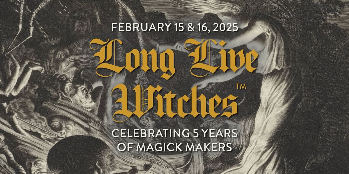 Long Live Witches\u2122: Magick Makers 5th Anniversary Celebration