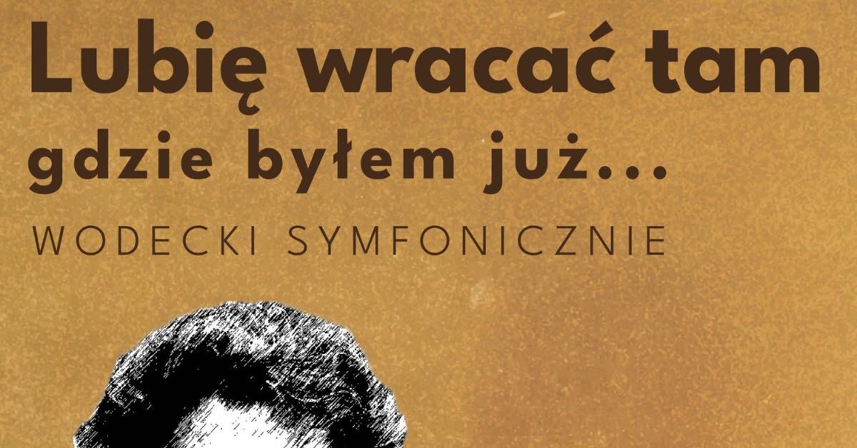 Pozna\u0144: Wodecki Symfonicznie - Lubi\u0119 wraca\u0107 tam gdzie by\u0142em ju\u017c