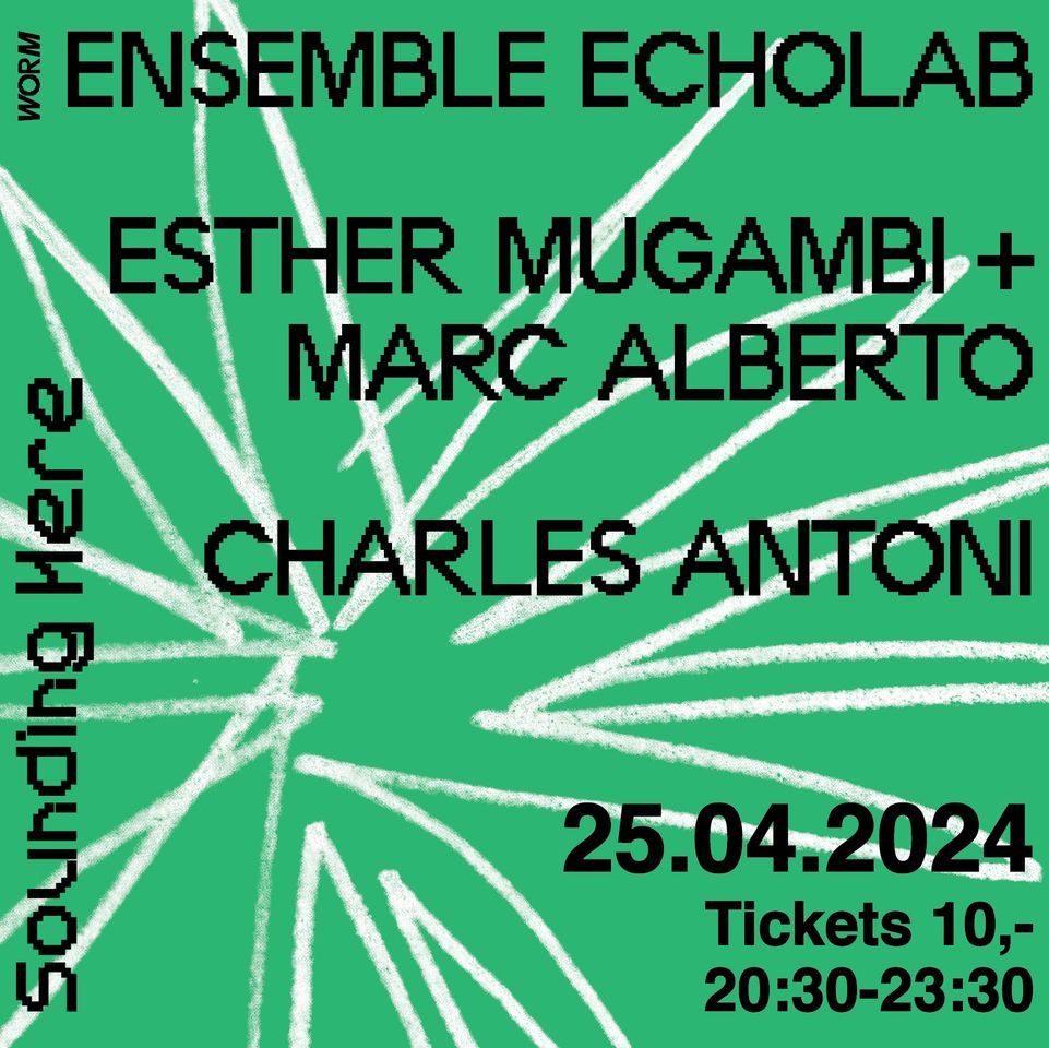 Sounding Here: Ensemble Echolab, Esther Mugambi + Marc Alberto, Charles Antoni