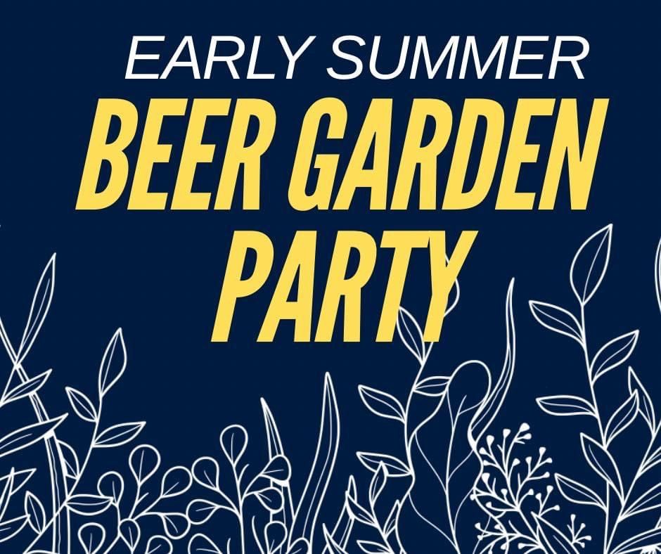 EARLY SUMMER BEER GARDEN PARTY! 