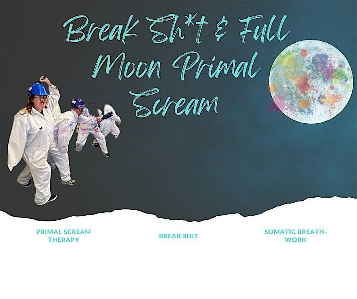 Break Sh*t & Full Moon Primal Scream