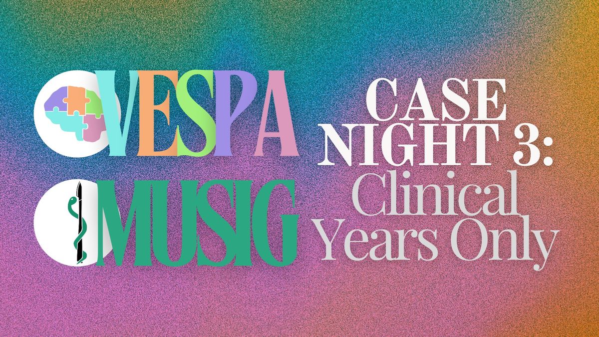 VESPA x MUSIG Clinical Years Only Case Night 3