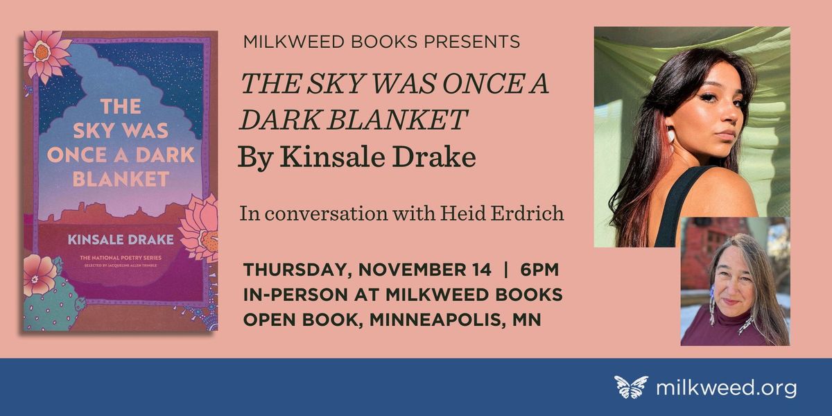 Kinsale Drake at Milkweed Books for THE SKY WAS ONCE A DARK BLANKET, featuring Heid E. Erdrich