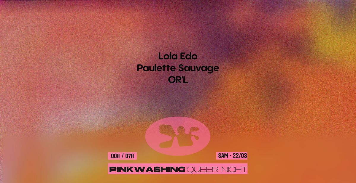 PINKWASHING \u2694\ufe0f QUEER NIGHT : Lola Edo, Paulette Sauvage, OR'L